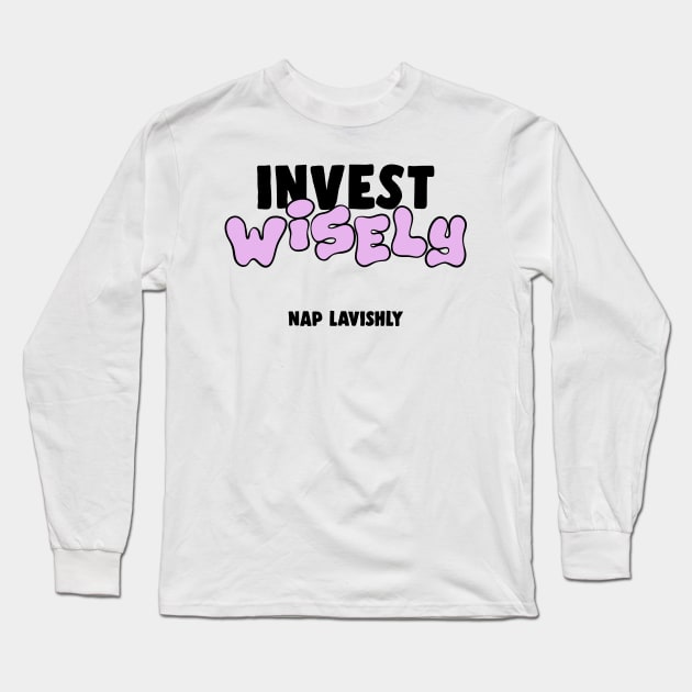 Invest Wisely Nap Lavishly Funny Gift Long Sleeve T-Shirt by sleepworker